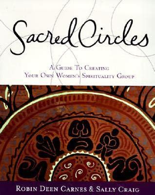 Sacred Circles A Guide To Creating Your Own Women S Spirituality Group