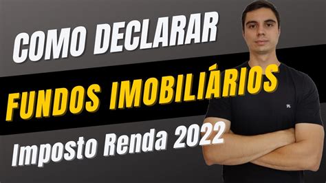 Como Declarar Fundos De Investimento Imobiliário No Imposto De Renda 2022 Passo A Passo Youtube