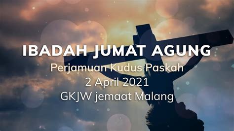 Ibadah Jumat Agung Perjamuan Kudus Paskah 2 April 2021 Gkjw Jemaat