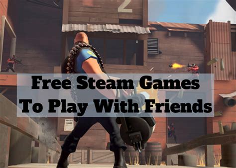 Free Steam Games To Play With Friends Owenxia