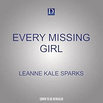 Every Missing Girl: Sparks, Leanne Kale, DeWard, Erin: 9781666628920 ...