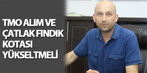 TMO ALIM VE ÇATLAK FINDIK KOTASI YÜKSELTMELİ