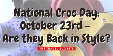 National Croc Day: Are They Back in Style? * The Travel Bug Bite