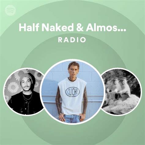 Half Naked Almost Famous Radio Playlist By Spotify Spotify