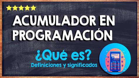 Qu Es Un Acumulador En Programaci N Uso Funcionamiento Y Ejemplos