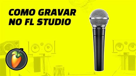 Como Gravar No Fl Studio Youtube