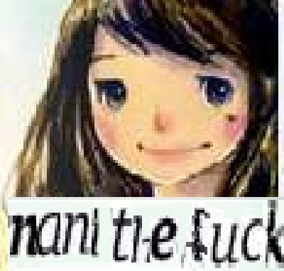Nani The Fuck R Animereactionimages