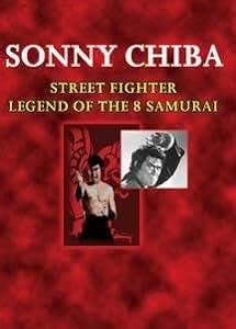 Amazon.com: Sonny Chiba: Street Fighter/Legend of the 8 Samurai: Sonny ...