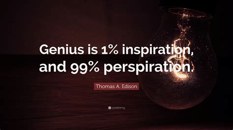 Thomas A Edison Quote Genius Is Inspiration And Perspiration