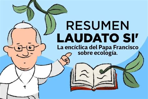 Resumen de Laudato si la encíclica del Papa Francisco sobre ecología