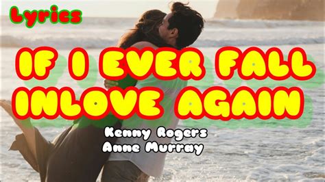 If I Ever Fall In Love Again Kenny Rogers And Anne Murray Lyrics Youtube