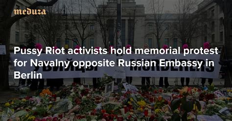 Pussy Riot Activists Hold Memorial Protest For Navalny Opposite Russian Embassy In Berlin Meduza