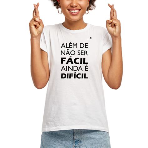 Além De Não Ser Fácil Ainda É Difícil - Camiseta além de não ser fácil, ainda é difícil / Zé Zoeira - Zé Zoeira