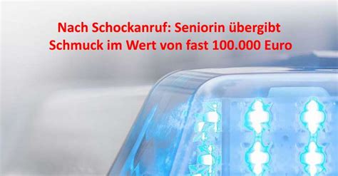 Nach Schockanruf Seniorin übergibt Schmuck Im Wert Von Fast 100000 Euro