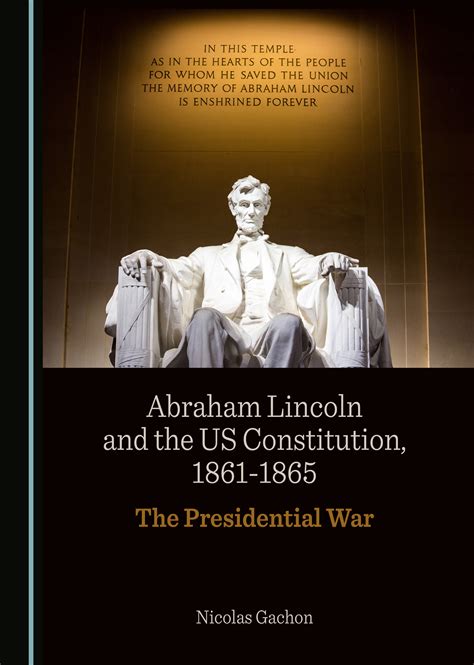 Abraham Lincoln And The Us Constitution 1861 1865 The Presidential War Cambridge Scholars