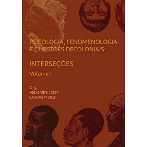 Psicologia fenomenologia e questões decoloniais Interseções Volume