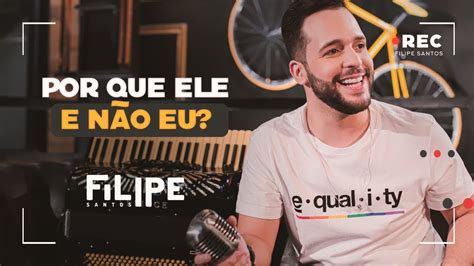 Filipe Santos Por Que Ele E Não Eu Clipe Oficial 🔴rec Youtube