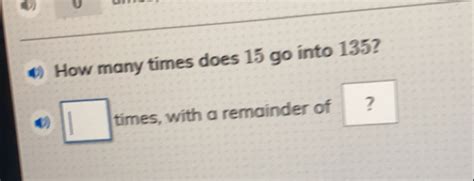 Solved How Many Times Does 15 Go Into 135 T Imes With A Remainder