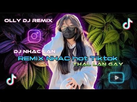 DJ NHAC THAL LAN REMIX NHAC HOT TIKTOK NHAC THAL LAN GAY NGHLEN BASS OLLY DJ REMIX