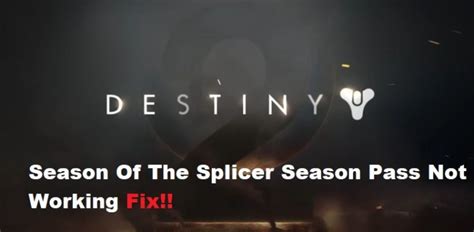 Steps To Fix Destiny Season Of The Splicer Season Pass Not Working