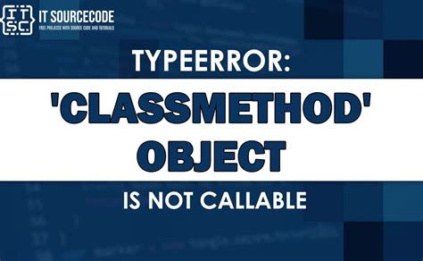 Typeerror Classmethod Object Is Not Callable Solved