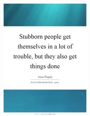 Stubborn Quotes | Stubborn Sayings | Stubborn Picture Quotes