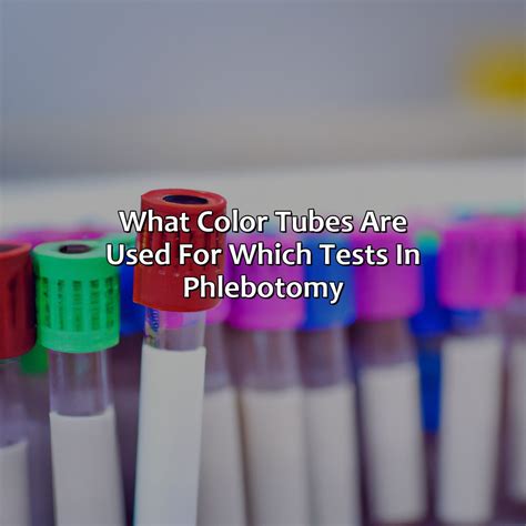 What Color Tubes Are Used For Which Tests In Phlebotomy - colorscombo.com