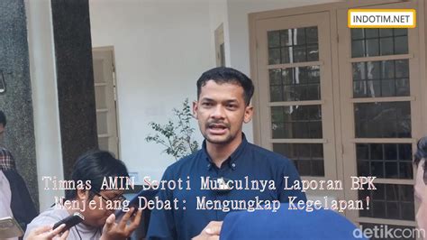 Timnas AMIN Soroti Munculnya Laporan BPK Menjelang Debat Mengungkap