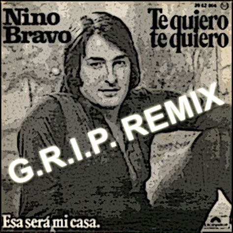 Stream Nino Bravo Te Quiero Te Quiero G R I P Remix By G R I P