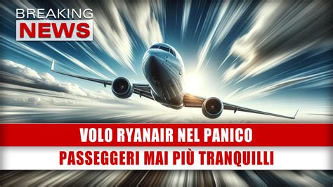 Volo Ryanair Nel Panico Passeggeri Mai Pi Tranquilli Breaking News