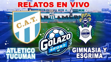 Atletico Tucuman Vs Gimnasia Y Esgrima En Vivo Copa De La Liga