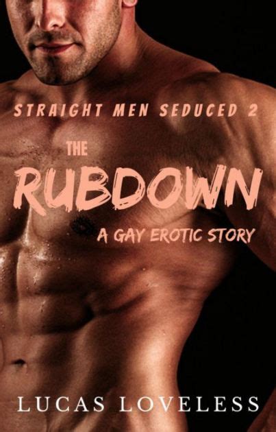 Straight Men Seduced The Rubdown A Gay Erotic Story By Lucas Loveless Ebook Barnes