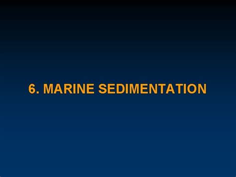 6 MARINE SEDIMENTATION FACIES DEPOSITIONAL ENVIRONMENT Definition Physical