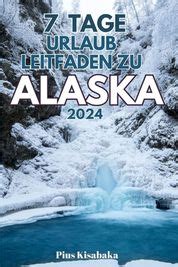 Tage Urlaub Leitfaden Zu Alaska Wichtige