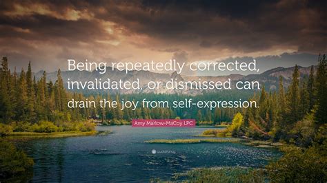 Amy Marlow-MaCoy LPC Quote: “Being repeatedly corrected, invalidated