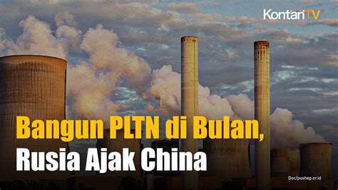 Rusia Akan Gandeng China Untuk Bangun PLTN Di Bulan KONTAN News YouTube