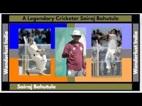 Sairaj Bahutule India S Legendary Cricketer Wanderlust India Youtube