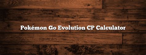 Pokémon Go Evolution CP Calculator June 2024 HippyCase