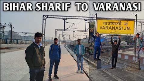 Bihar Sharif To Varanasi By Train Varanasi Kashi Mandir Tour Youtube