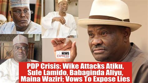 Pdp Crisis Wike Attacks Atiku Sule Lamido Babaginda Aliyu Maina