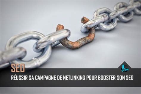 Réussir sa campagne de netlinking pour booster son SEO