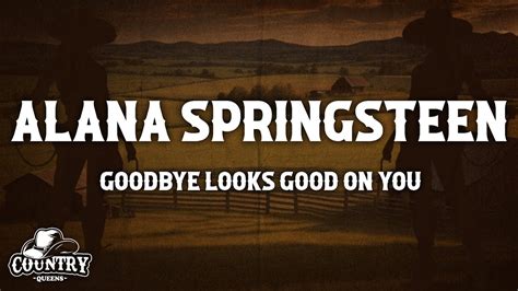 Alana Springsteen Goodbye Looks Good On You Lyrics Ft Mitchell