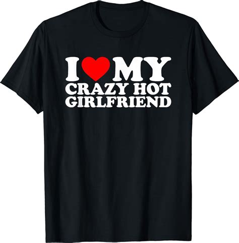 I Love My Hot Girlfriend Shirt Love My Crazy Hot Girlfriend T Shirt Mens T Shirtblackwomen