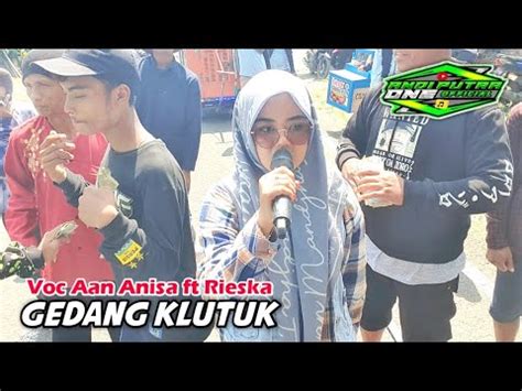 ANDI PUTRA 1 Gedang Klutuk Voc Aan Anisa Feat Rieska Live Mekar Waru