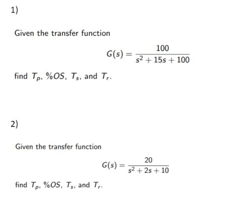 Solved 1) Given the transfer function 100 G(s) = S2 + 15s + | Chegg.com 