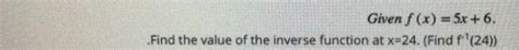 Solved Given F X 5x 6 Find The Value Of The Inverse