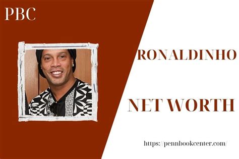 Ronaldinho Net Worth 2025: Salary, Wealth, And Financial Overview