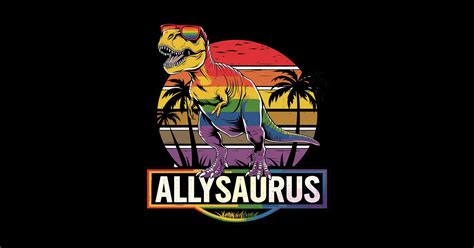 Lgbt Dinosaur T Rex Gay Pride Dino Allysaurus Rainbow Lgbt Dinosaur T Rex Gay Pride Dino