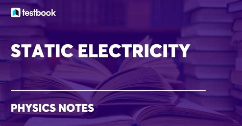 Static Electricity: Learn Definition, Properties, Diagram, Types 