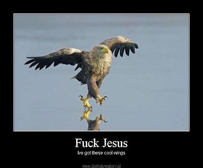 Fuck Jesus Demotivational Poster Demotivational Posters Daily Demotivators Funny Pictures